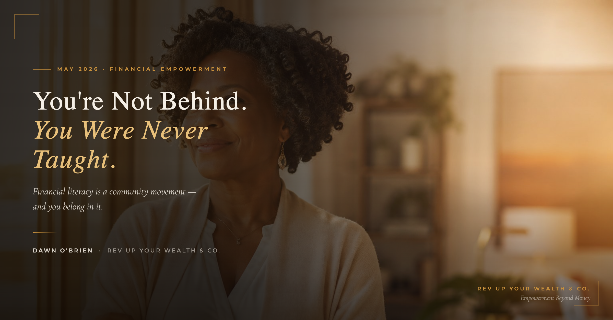 You're Not Behind. You Were Never Taught. — Dawn O'Brien, Rev Up Your Wealth & Co.